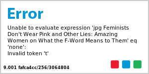 Feminists Don't Wear Pink and Other Lies: Amazing Women on What the F-Word Means to Them
